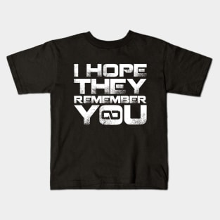 I hope they remember you Kids T-Shirt